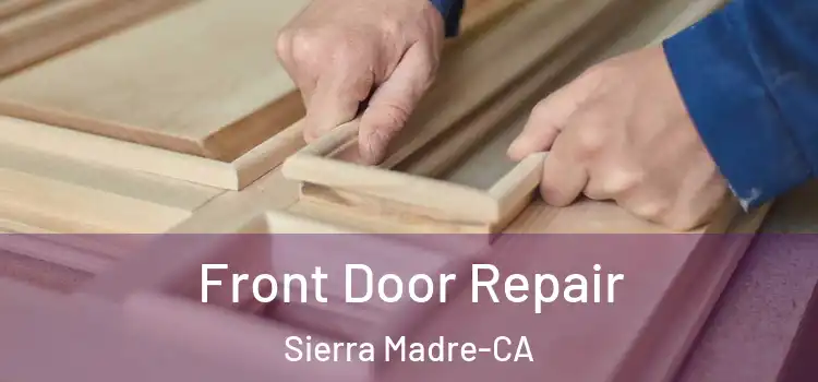 Front Door Repair Sierra Madre-CA